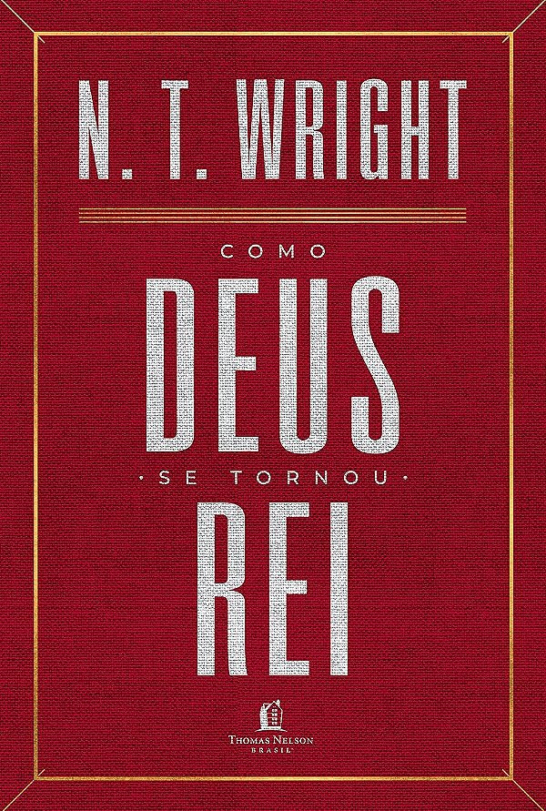 Como Deus se tornou Rei - N. T. Wright
