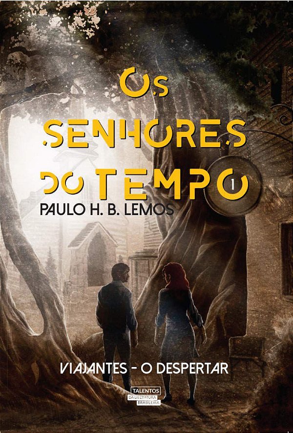 Os Senhores do Tempo - Volume 1 - Viajantes - O Despertar - Paulo H. B. Lemos