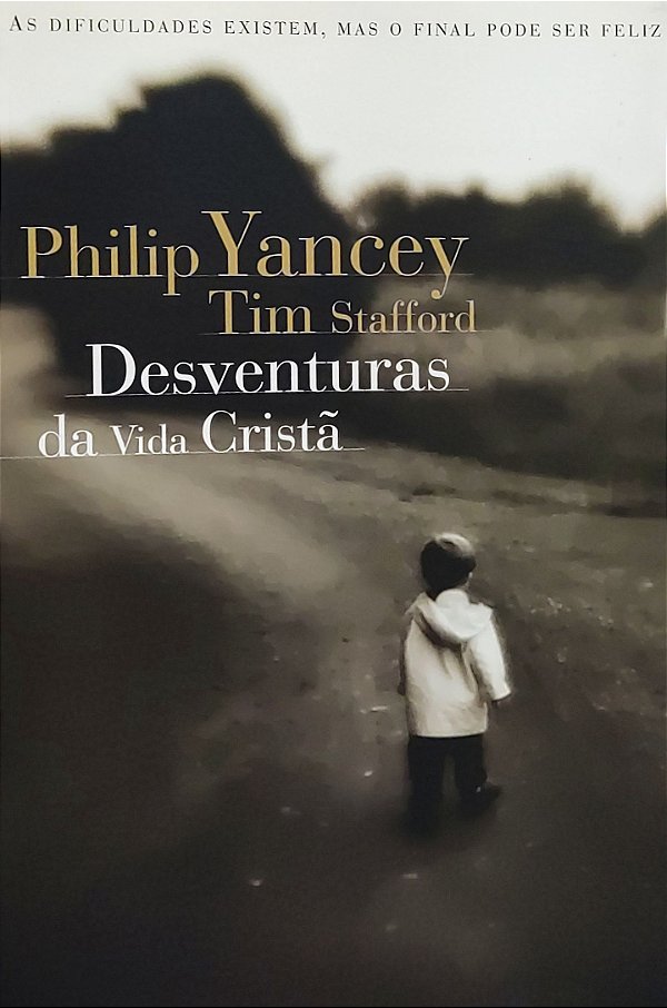 Desventuras da Vida Cristã - Philip Yancey; Tim Stafford