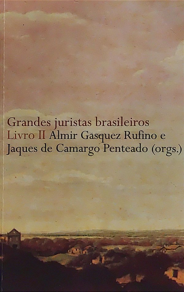 Grandes Juristas Brasileiros - Livro II - Almir Gasquez Rufino; Jaques de Camargo Penteado
