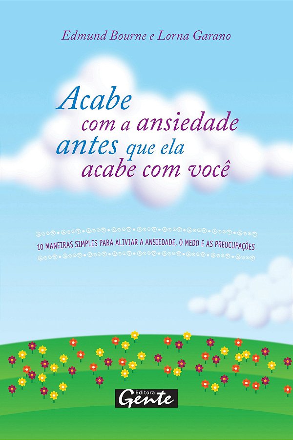 Acabe com a Ansiedade Antes que Ela Acabe com Você - Edmund Bourne; Lorna Garano