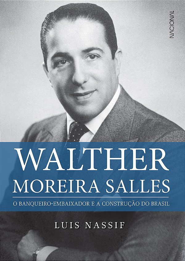 Walther Moreiras Salles - O Banqueiro-Embaixador e a Construção do Brasil - Luis Nassif