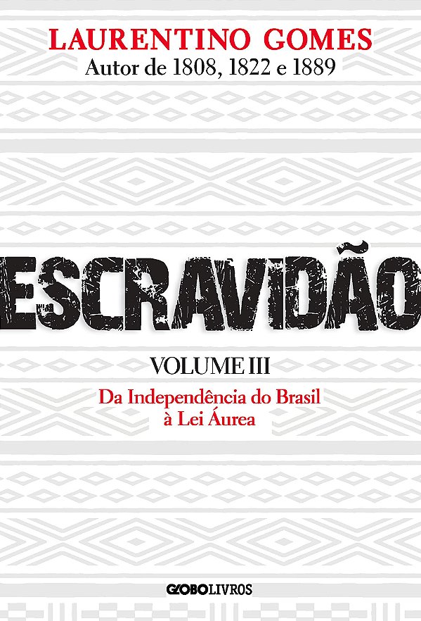 Escravidão - Volume 3 - Da Independência do Brasil à Lei Áurea - Laurentino Gomes