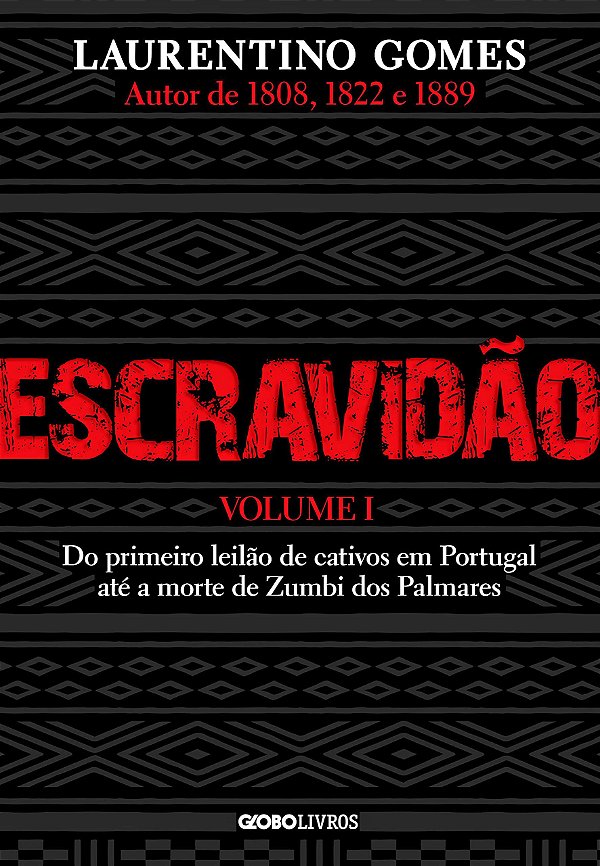 Escravidão - Volume 1 - Do Primeiro Leilão de Cativos em Portugal até a Morte de Zumbi dos Palmares - Laurentino Gomes