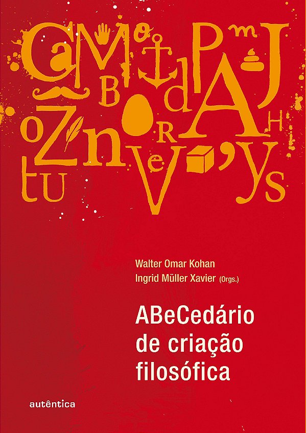 Abecedário de Criação Filosófica - Walter Kohan; Ingrid Xavier