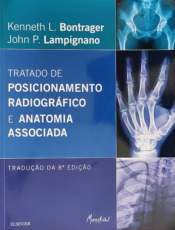 Tratado de Posicionamento Radiográfico e Anatomia Associada - Kenneth L. Bontrager; John P. Lampignano