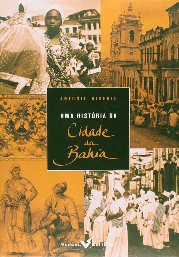 Uma História da Cidade da Bahia - Antonio Risério