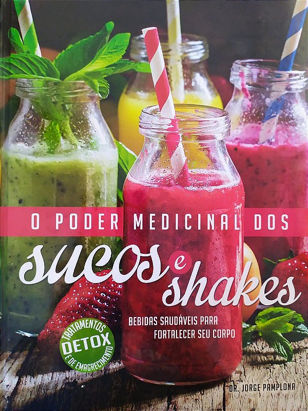 O Poder Medicinal dos Sucos e Shakes - Jorge Pamplona