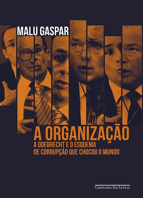 A Organização - A Odebrecht e o Esquema de Corrupção que Chocou o Mundo - Malu Gaspar