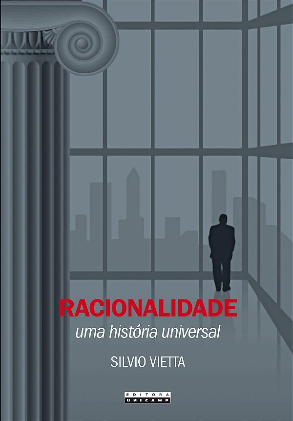 Racionalidade - Uma História Universal - Silvio Vietta