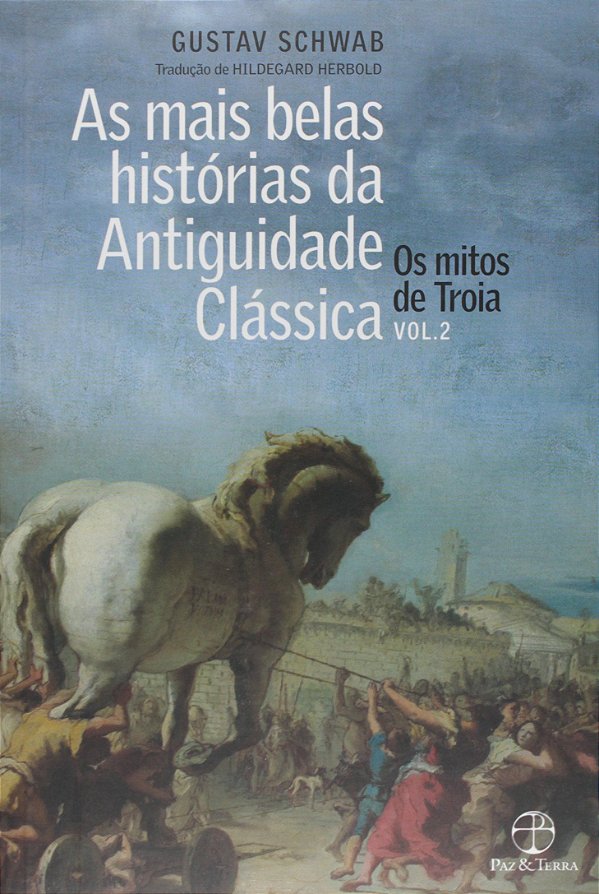 As Mais Belas Histórias da Antiguidade Clássica - Volume 2 - Os Mitos de Troia - Gustav Schwab