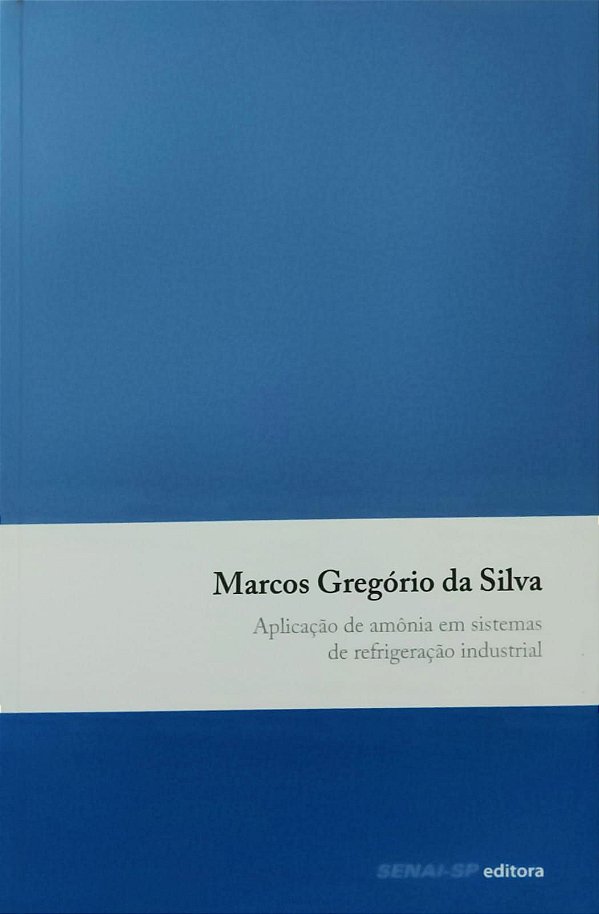 Aplicação de Amônia em Sistemas de Refrigeração Industrial - Marcos Gregório da Silva