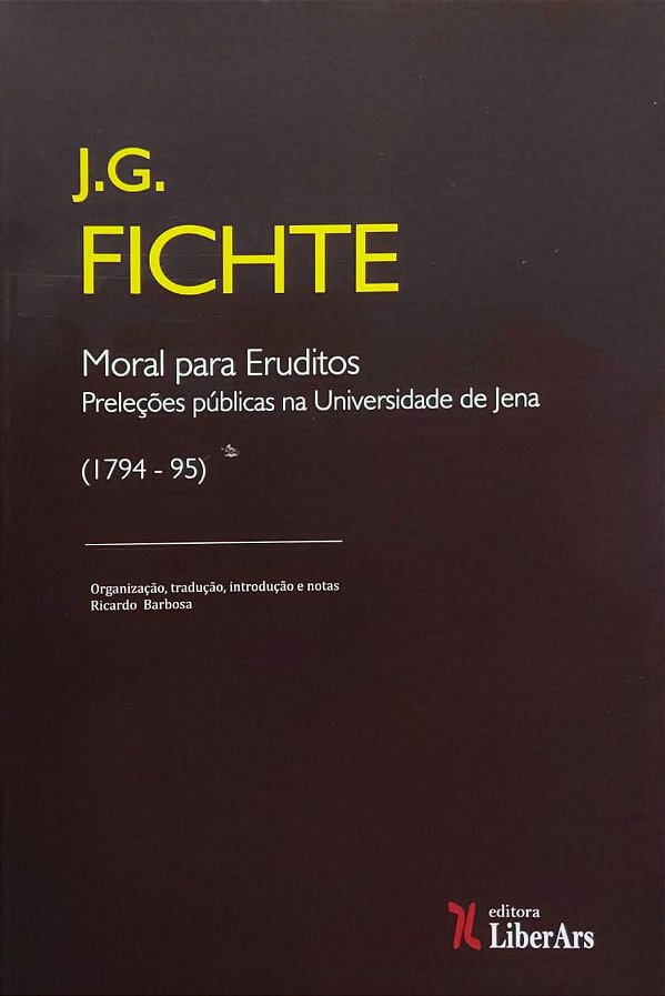 Moral para Eruditos - Preleções Públicas na Universidade de Jena (1794-95) - Johann Gottlieb Fichte