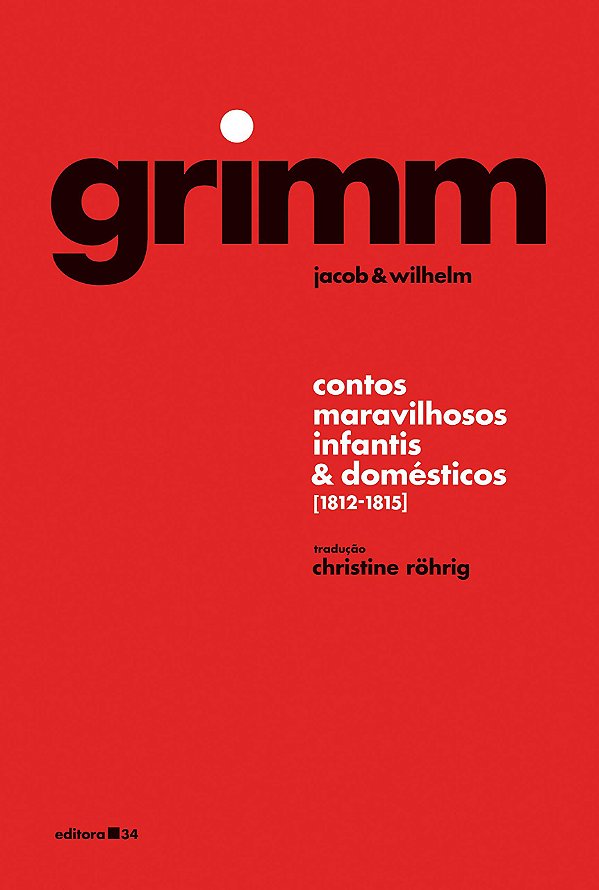 Grimm - Contos Maravilhosos Infantis e Domésticos [1812-1815] - Jacob Grimm; Wilhelm Grimm