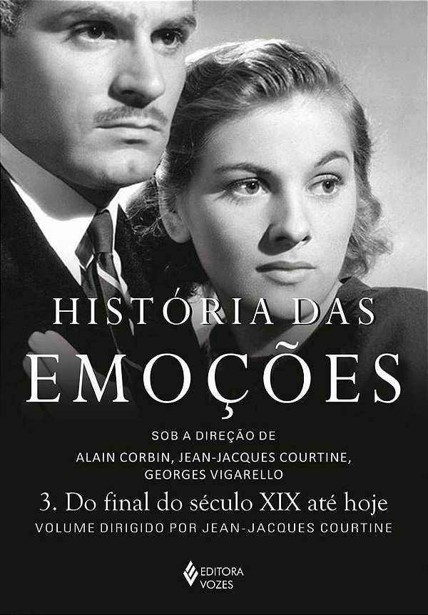 História das Emoções - Volume 3 - Do Final do Século XIX até Hoje - Jean-Jacques Courtine