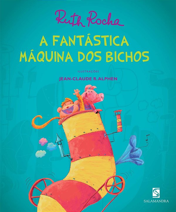 A Fantástica Máquina dos Bichos - Ruth Rocha; Jean-Claude R. Alphen