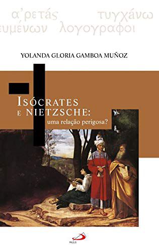 Isócrates e Nietzsche: Uma Relação Perigosa? - Yolanda Gloria Gamboa Muñoz