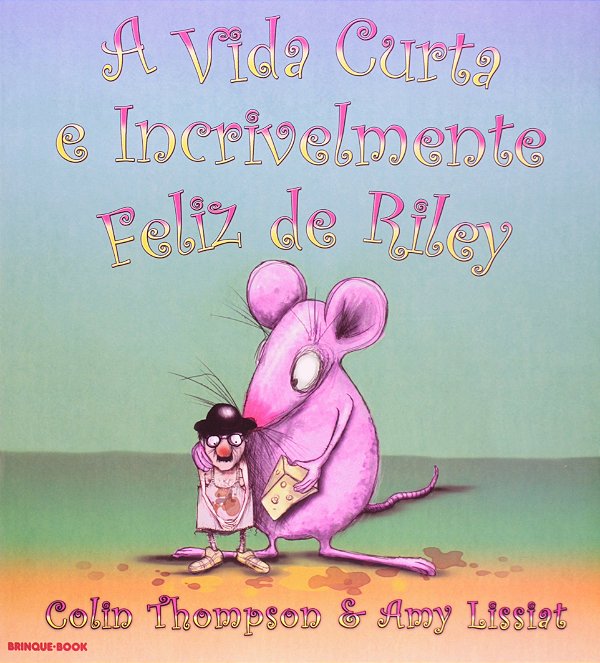 Vida Curta e Incrivelmente Feliz de Riley - Colin Thompson; Amy Lissiat