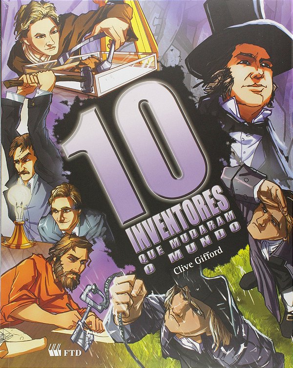 10 Inventores que Mudaram o Mundo - Clive Gifford
