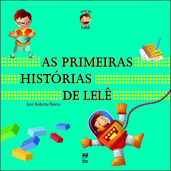 As Primeiras Histórias de Lelê - José Roberto Torero
