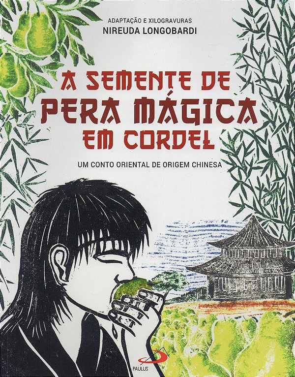 A Semente de Pera Mágica em Cordel - Um Conto Oriental de Origem Chinesa - Nireuda Longobardi