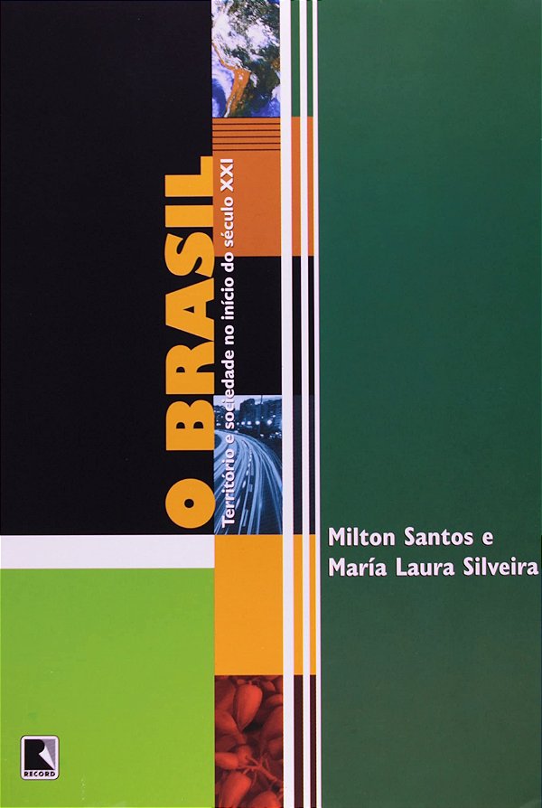 O Brasil - O Território e Sociedade no Início do Século XXI - Milton Santos; María Silveira