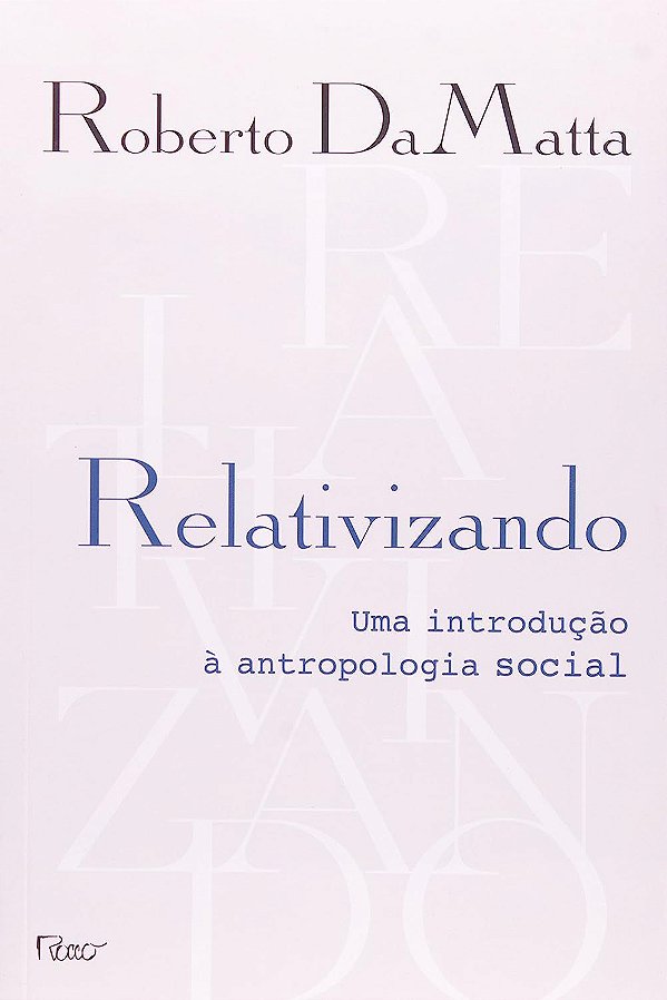 Relativizando - Uma Introdução à Antropologia Social - Roberto DaMatta