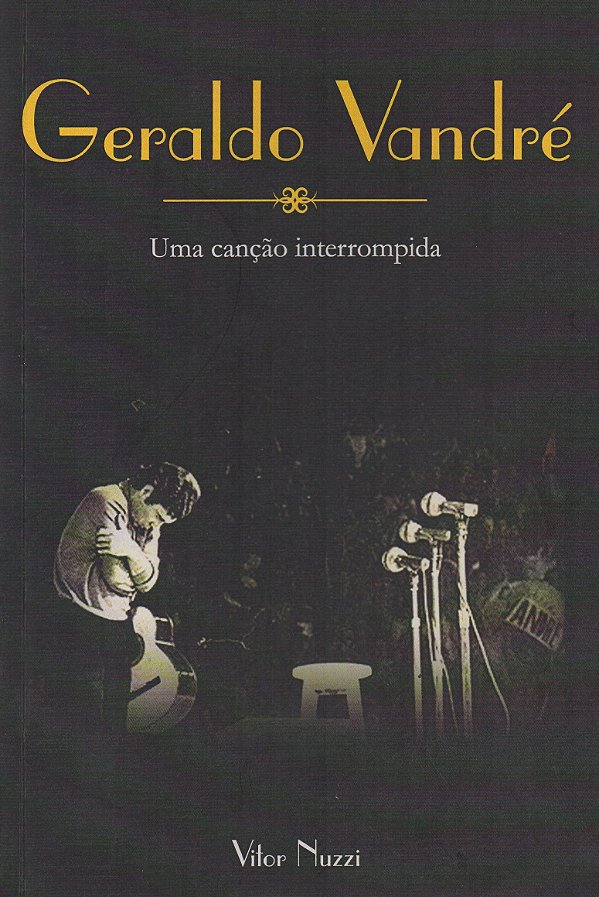 Geraldo Vandré - Uma Canção Interrompida - Vitor Nuzzi