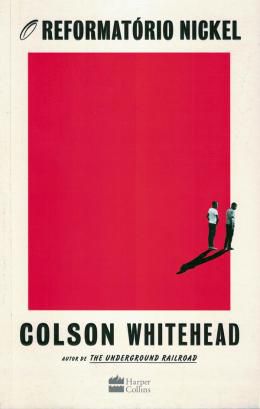 Reformatório Nickel - Colson Whitehead