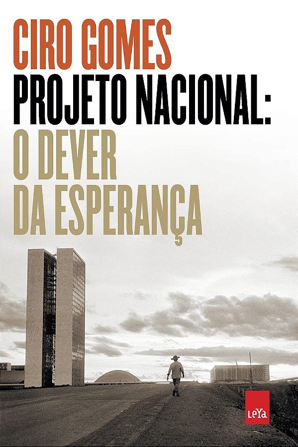 Projeto Nacional - O Dever da Esperança - Ciro Gomes