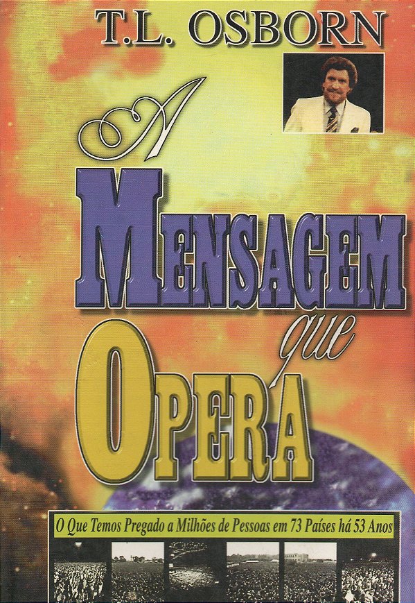 A Mensagem que Opera - T. L. Osborn