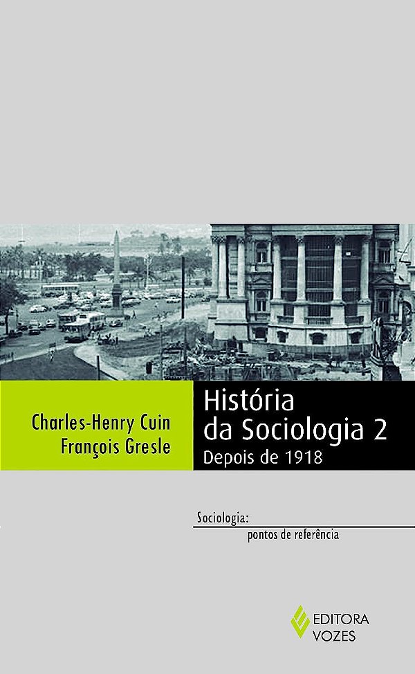 História da Sociologia - Volume 2 - Depois de 1918 - Charles-Henry Cuin; François Gresle