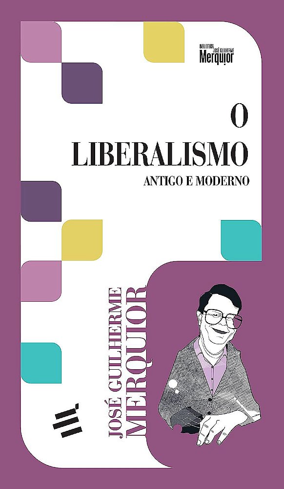 O Liberalismo - Antigo e Moderno - José Guilherme Merquior