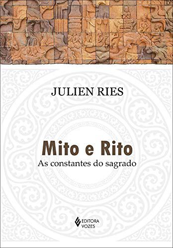 Mito e Rito - As Constantes do Sagrado - Julien Ries