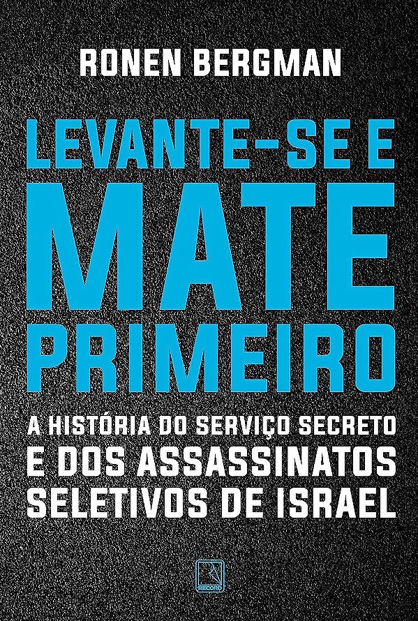 Levante-se e Mate Primeiro - Ronen Bergman