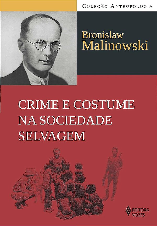 Crime e Costume na Sociedade Selvagem - Bronislaw Malinowski