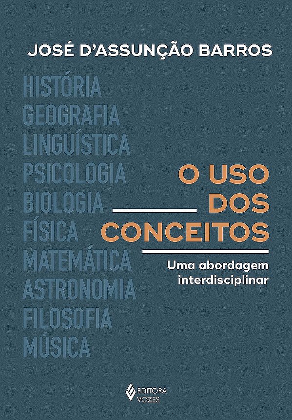 O Uso dos Conceitos - Uma Abordagem Interdisciplinar - José D'Assunção Barros