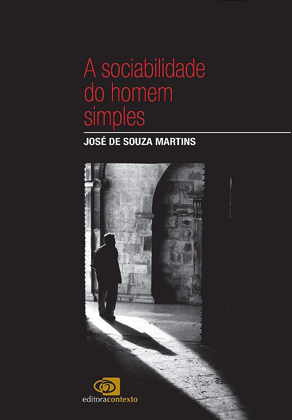 A Sociabilidade do Homem Simples - José de Souza Martins