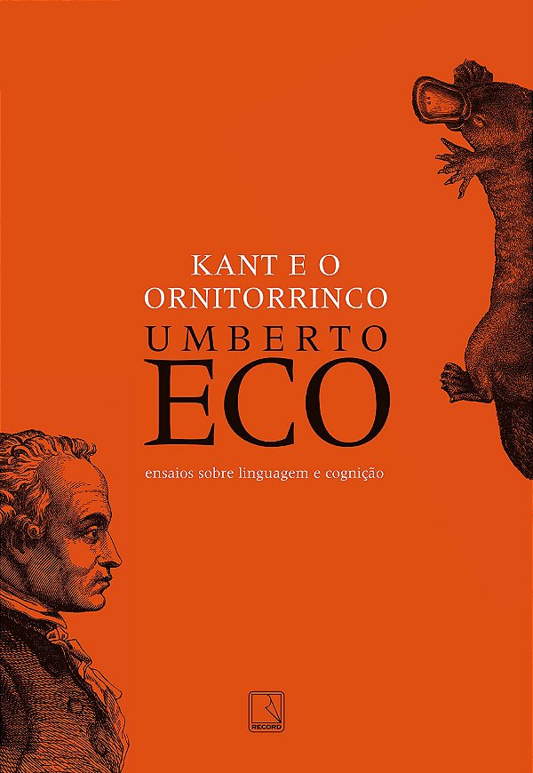 Kant e o Ornitorrinco - Ensaios sobre Linguagem e Cognição - Umberto Eco
