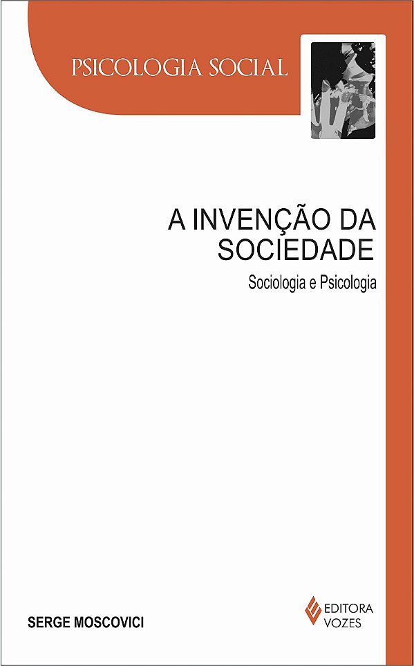 A Invenção da Sociedade - Sociologia e Psicologia - Serge Moscovici