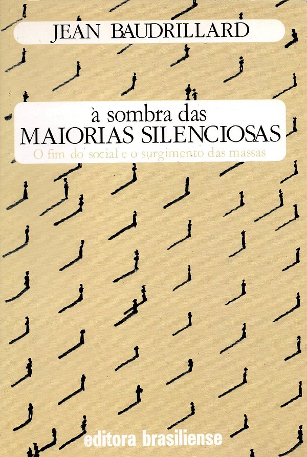À Sombra das Maiorias Silenciosas - O Fim do Social e o Surgimento das Massas - Jean Baudrillard