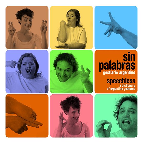 Sin Palabras - Gestiario Argentino (Speechless - A Dictionary of Argentine Gestures) - Guido Indij