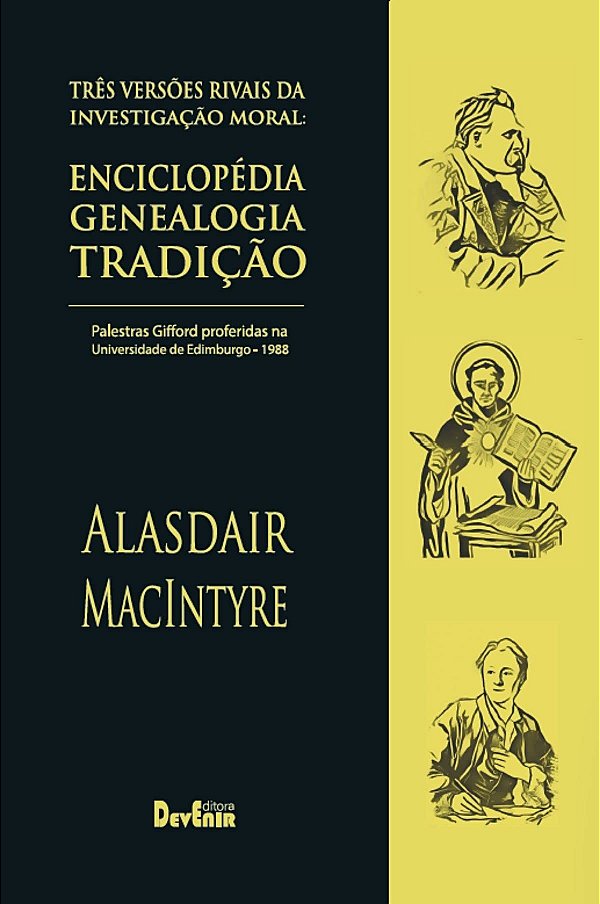 Três Versões Rivais da Investigação Moral - Enciclopédia, Genealogia, Tradição - Alasdair MacIntyre