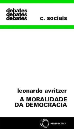 A Moralidade da Democracia - Leonardo Avritzer