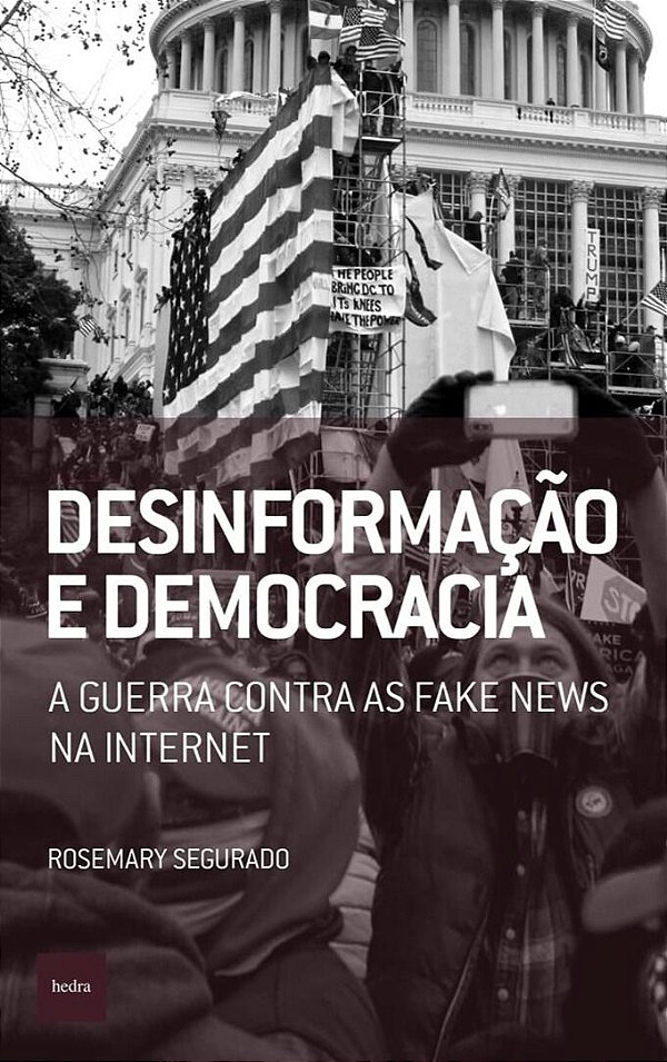 Desinformação e Democracia - A Guerra Contra as Fake News na Internet - Rosemary Segurado