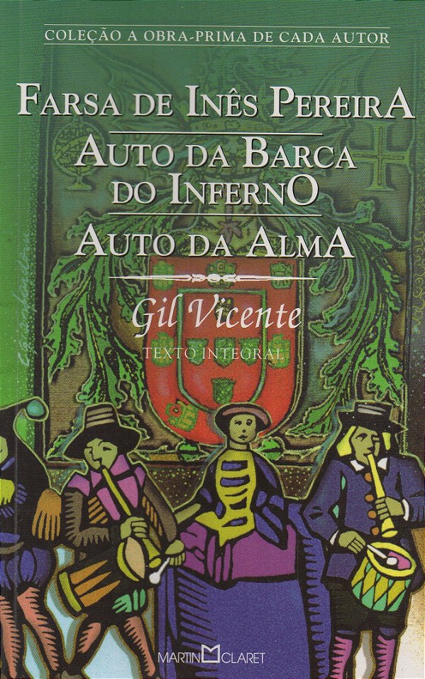 Farsa de Inês Pereira - Auto da Barca do Inferno - Auto da Alma - Gil Vicente
