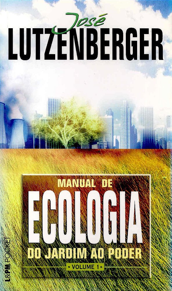 Manual da Ecologia - Volume 1 - Do Jardim ao Poder - José Lutzenberger