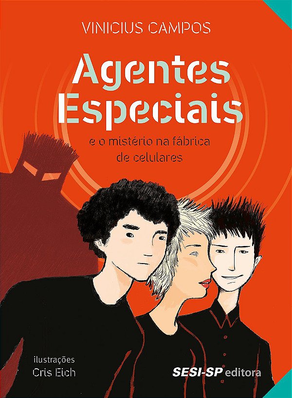 Agentes Especiais e o Mistério na Fábrica de Celulares - Vinicius Campos; Cris Eich