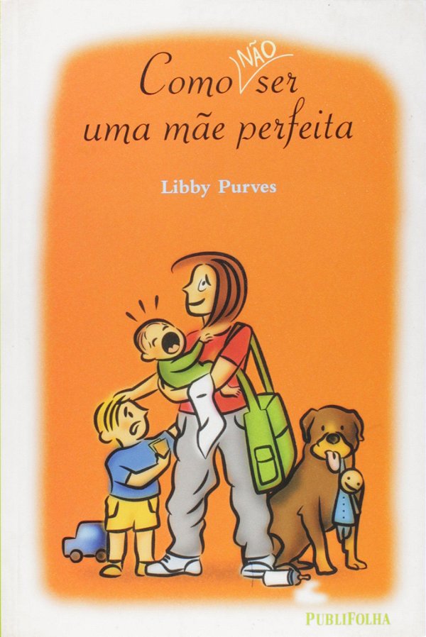 Como não ser a mãe perfeita - Libby Purves