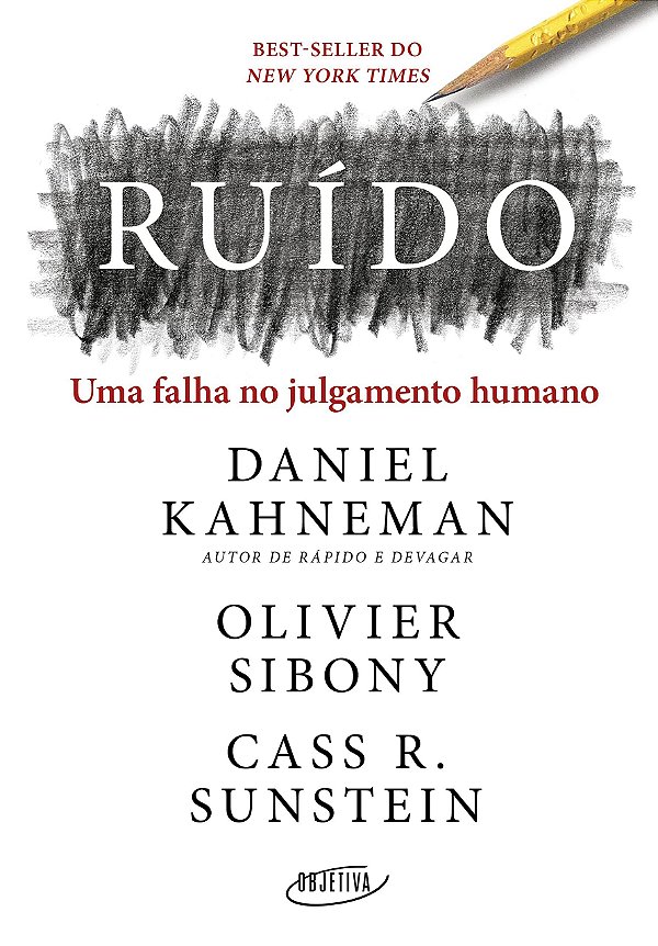 Ruído - Uma Falha no Julgamento Humano - Daniel Kahneman; Oliver Sibony; Cass Sunstein